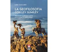 Libri Luigi Zuccaro - La Geofilosofia Con Lev Gumilev