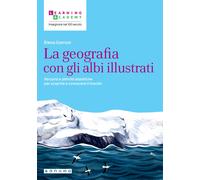 La geografia con gli albi illustrati. Percorsi e attività didattiche per s...