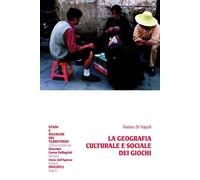 La geografia culturale e sociale dei giochi - 2013 - Unicopli