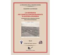 La geografia dei campi di concentramento in Austria-Ungheria. Iconografia della prigionia italiana nella duplice monarchia