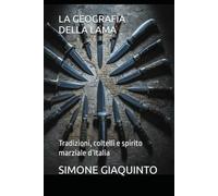 LA GEOGRAFIA DELLA LAMA: Tradizioni, coltelli e spirito marziale d’Italia