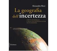La geografia dell'incertezza. Crisi di un modello e della sua rappresentaz...
