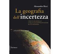 La geografia dell'incertezza. Crisi di un modello e della sua rappresentazione in età moderna