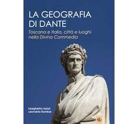 La geografia di Dante. Toscana e Italia, città e luoghi nella Divina Commedia