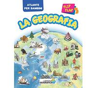 La geografia flip flap. Atlante per bambini. Ediz. a colori