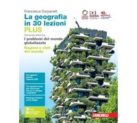 La geografia in 30 lezioni. I problemi del mondo globalizzato. Ediz. PLUS. Con Regioni e stati del mondo. Per le Scuole superiori. Con e-book. Con espansione online