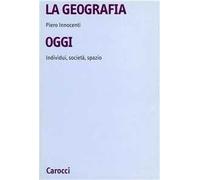La geografia oggi. Individui, società, spazio