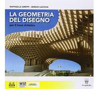 La geometria del disegno. Per le Scuole superiori. Con e-book. Con espansione online