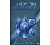 La Geometria del Significato: Simmetria, Logica e il superamento dell'Intelligenza Artificiale probabilistica