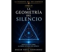 LA GEOMETRÍA DEL SILENCIO: MEDITACIONES SOBRE LA FORMA INVISIBLE DEL ESPÍRITU