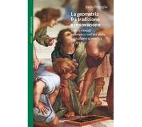 La geometria fra tradizione e innovazione. Temi e modi geometrici nell'età della rivoluzione scientifica (1550-1650)