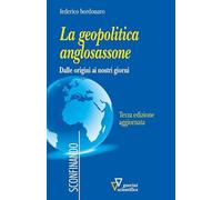 Libri Federico Bordonaro - La Geopolitica Anglosassone. Dalle Origini Ai Nostri