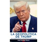 La geopolítica de Trump: Sus consecuencias y estrategias alternativas