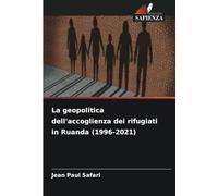La geopolitica dell'accoglienza dei rifugiati in Ruanda (1996-2021)