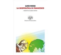 La geopolitica di Francesco. Missione per l'ecumene cristiano