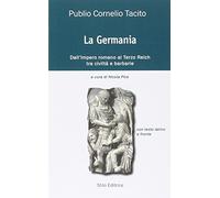 La Germania. Dall'impero romano al Terzo Reich tra civiltà e barbarie. Testo latino a fronte