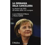 La Germania della cancelliera. Le elezioni del 2013 all'ombra della crisi ...