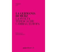 La Germania di Merz. La svolta tedesca che cambia l'Europa