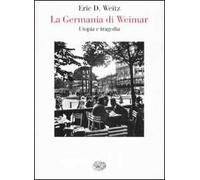 La Germania di Weimar. Utopia e tragedia