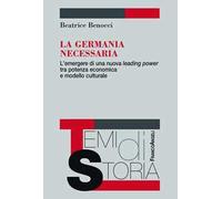 La Germania necessaria. L'emergere di una nuova leading power tra potenza economica e modello culturale