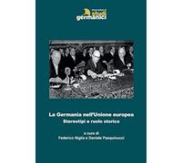 Libri Germania Nell'unione Europea. Stereotipi E Ruolo Storico (La)
