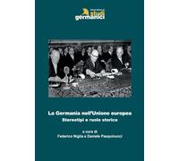 Libri Germania Nell'unione Europea. Stereotipi E Ruolo Storico (La)