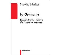 La Germania. Storia di una cultura da Lutero a Weimar