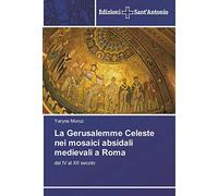 La Gerusalemme Celeste nei mosaici absidali medievali a Roma: dal IV al XII secolo