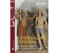 La Gerusalemme di Toscana. Un percorso spirituale tra le cappelle di San Vivaldo