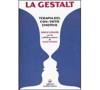 La Gestalt. Terapia del «con-tatto» emotivo - Ginger Serge, Ginger Anne