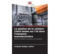 La gestion de la relation client basée sur l'IA dans l'industrie manufacturière: Favoriser l'efficacité, l'innovation et la croissance