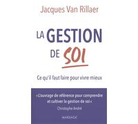 La gestion de soi: Ce qu’il faut faire pour vivre mieux