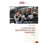 LA GESTION DES BIBLIOTHÈQUES À L'ÈRE NUMÉRIQUE: Manuel