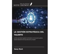 LA GESTIÓN ESTRATÉGICA DEL TALENTO: ¿Cómo optimizar la gestión del talento en la función pública estatal mediante técnicas del sector privado?