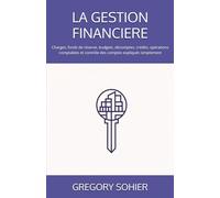 LA GESTION FINANCIERE: Charges, fonds de réserve, budgets, décomptes, crédits, opérations comptables et contrôle des comptes expliqués simplement