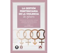 La gestión penitenciaria de la violencia de género: Perfiles de agresores, causas, control administrativo e intervención psicológica