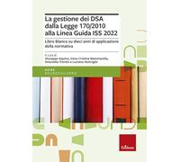La gestione dei DSA dalla Legge 170/2010 alla Linea guida del 2022. Libro bianco su dieci anni di applicazione della normativa