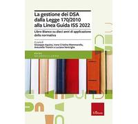 La gestione dei DSA dalla Legge 170/2010 alla Linea guida del 2022. Libro bianco su dieci anni di applicazione della normativa