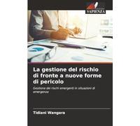 La gestione del rischio di fronte a nuove forme di pericolo: Gestione dei rischi emergenti in situazioni di emergenza