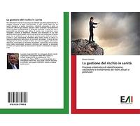 La gestione del rischio in sanità: Processo sistematico di identificazione, valutazione e trattamento dei rischi attuali e potenziali