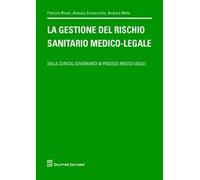 La gestione del rischio sanitario medico-legale. Dalla clinical governance ai processi medico legali