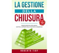 La gestione della chiusura (per vendere di più). Neuroscienze ed intelligenza emotiva a supporto delle trattative commerciali