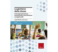 La gestione della classe. Autorappresentazione, autocontrollo, comunicazione e progettualità