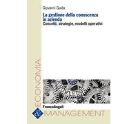 La gestione della conoscenza in azienda. Concetti, strategie, modelli operativi