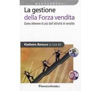 La gestione della forza vendita. Come ottenere di più dall'attività di vendita