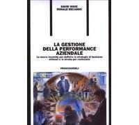 La gestione della performance aziendale. Le nuove tecniche per definire le strategie di business ottimali e le strade per realizzarle