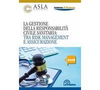 La gestione della responsabilità civile sanitaria: tra risk management e assicurazione