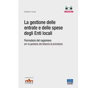 La gestione delle entrate e delle spese degli enti locali. Formulario del ragioniere per la gestione del bilancio di previsione. Con CD-ROM