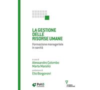 La gestione delle risorse umane. Formazione manageriale in sanità - Colomb...
