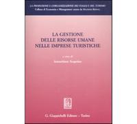 La gestione delle risorse umane nelle imprese turistiche - Scapolan A. (cur.)